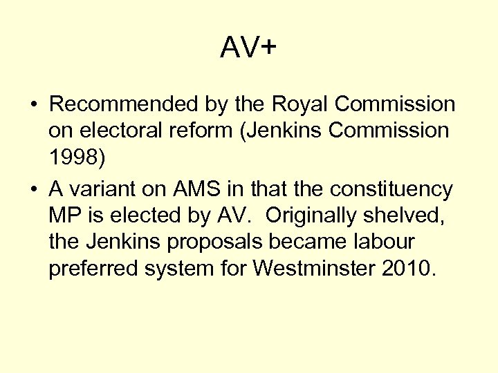 AV+ • Recommended by the Royal Commission on electoral reform (Jenkins Commission 1998) •