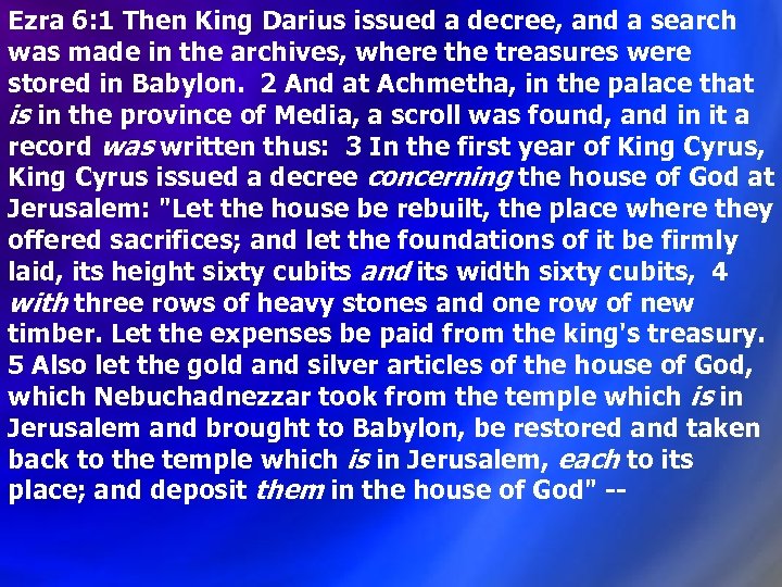 Ezra 6: 1 Then King Darius issued a decree, and a search was made