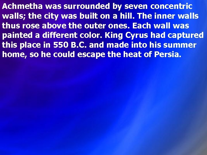 Achmetha was surrounded by seven concentric walls; the city was built on a hill.