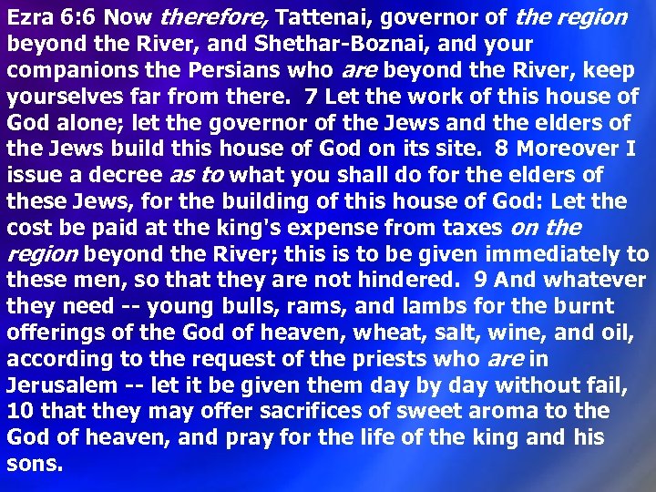 Ezra 6: 6 Now therefore, Tattenai, governor of the region beyond the River, and