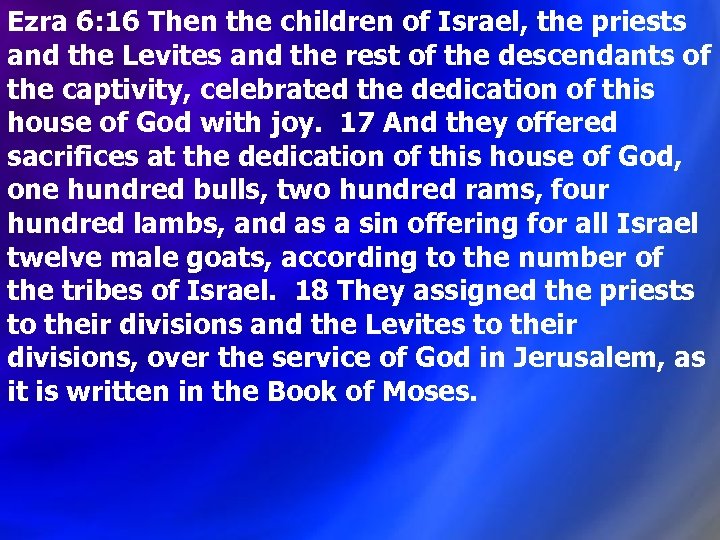 Ezra 6: 16 Then the children of Israel, the priests and the Levites and