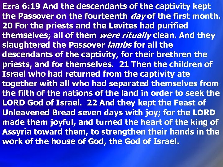 Ezra 6: 19 And the descendants of the captivity kept the Passover on the