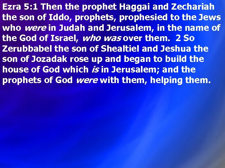 Ezra 5: 1 Then the prophet Haggai and Zechariah the son of Iddo, prophets,