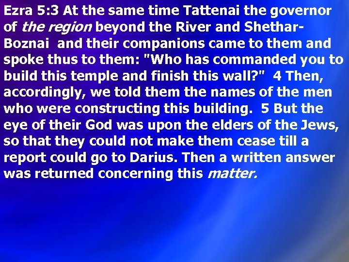 Ezra 5: 3 At the same time Tattenai the governor of the region beyond