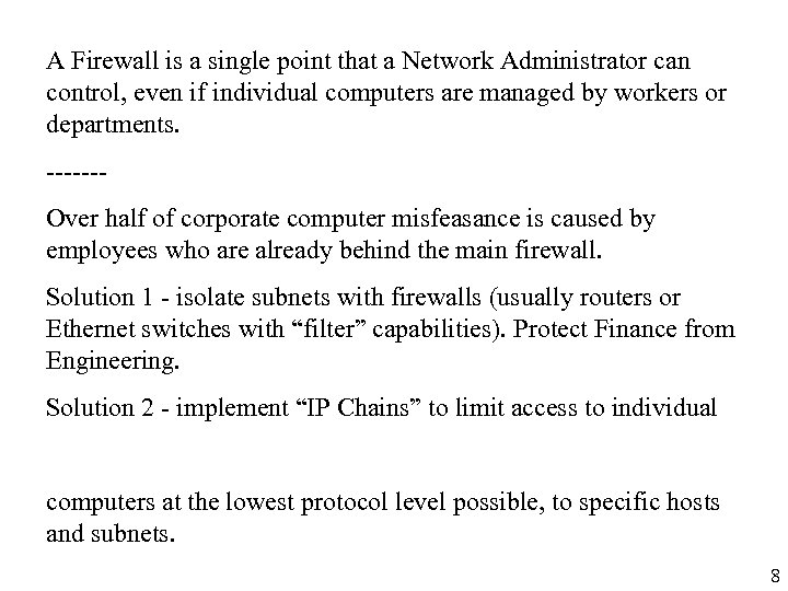 A Firewall is a single point that a Network Administrator can control, even if