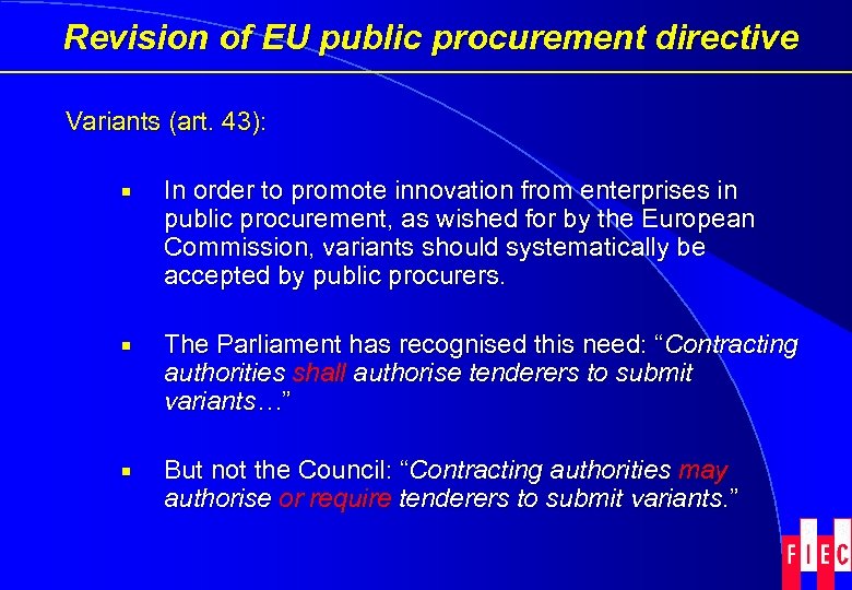 Revision of EU public procurement directive Variants (art. 43): ¡ In order to promote