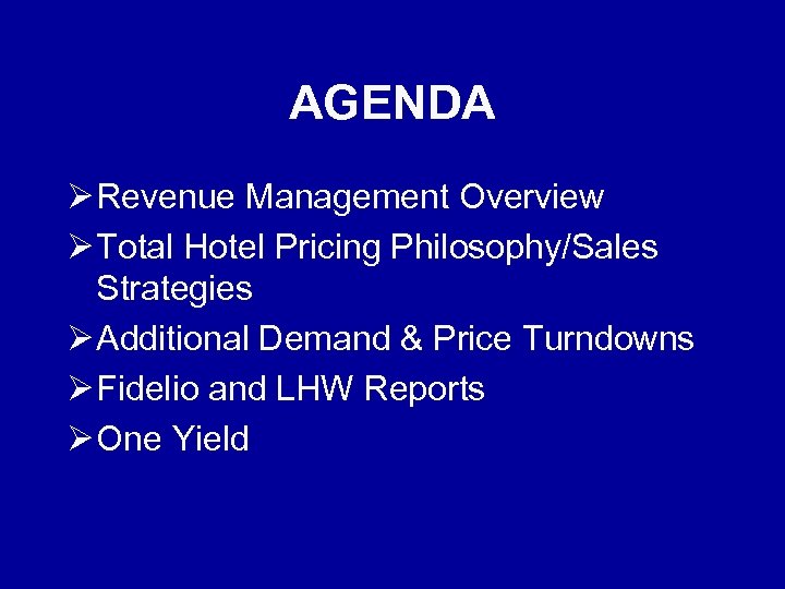 AGENDA Ø Revenue Management Overview Ø Total Hotel Pricing Philosophy/Sales Strategies Ø Additional Demand