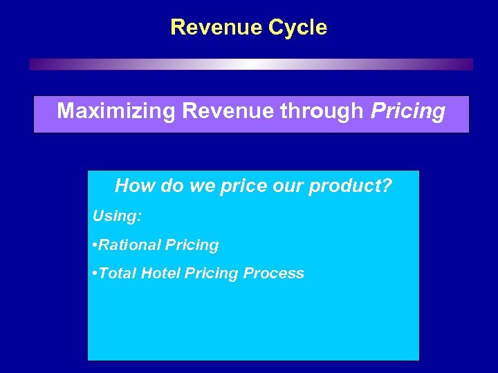 Revenue Cycle Maximizing Revenue through Pricing How do we price our product? Using: •