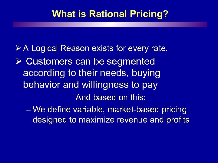 What is Rational Pricing? Ø A Logical Reason exists for every rate. Ø Customers