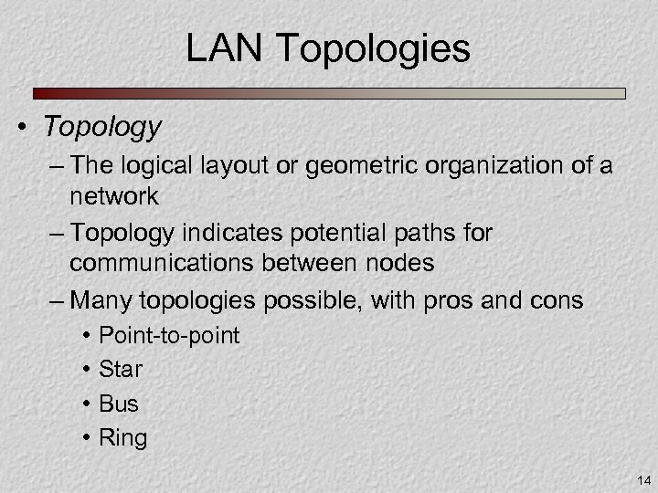 LAN Topologies • Topology – The logical layout or geometric organization of a network