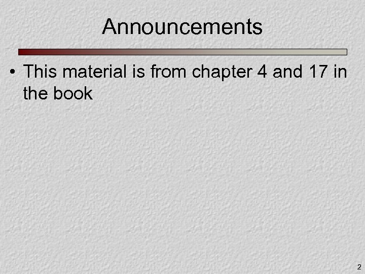 Announcements • This material is from chapter 4 and 17 in the book 2