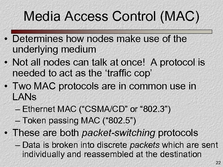 Media Access Control (MAC) • Determines how nodes make use of the underlying medium