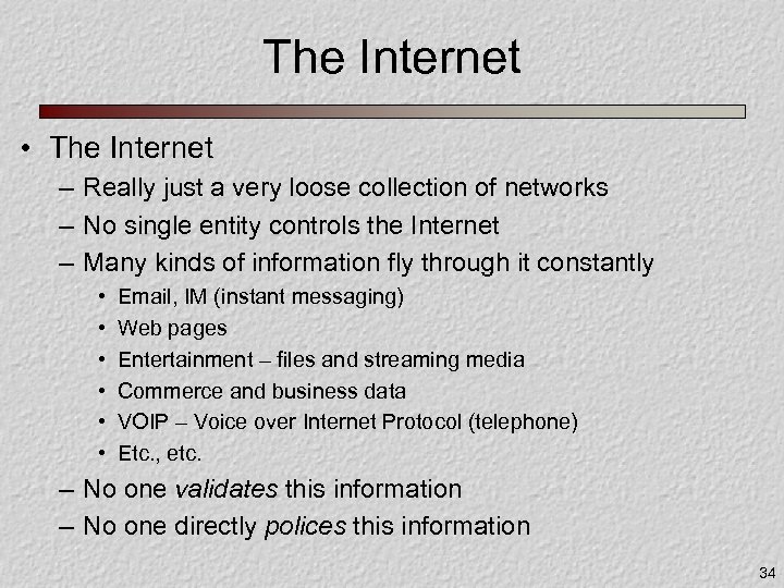 The Internet • The Internet – Really just a very loose collection of networks