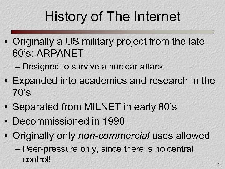 History of The Internet • Originally a US military project from the late 60’s: