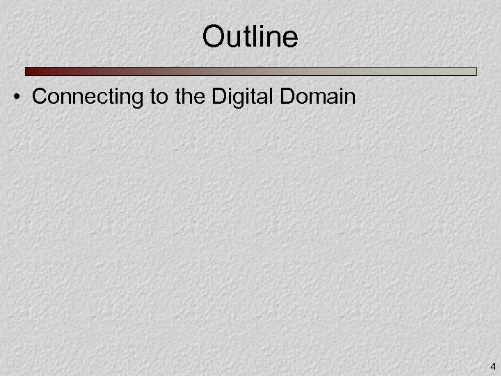 Outline • Connecting to the Digital Domain 4 