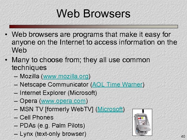 Web Browsers • Web browsers are programs that make it easy for anyone on