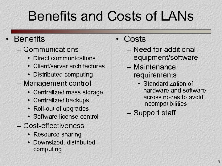 Benefits and Costs of LANs • Benefits – Communications • Direct communications • Client/server