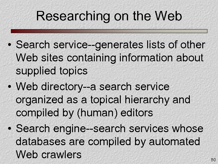 Researching on the Web • Search service--generates lists of other Web sites containing information