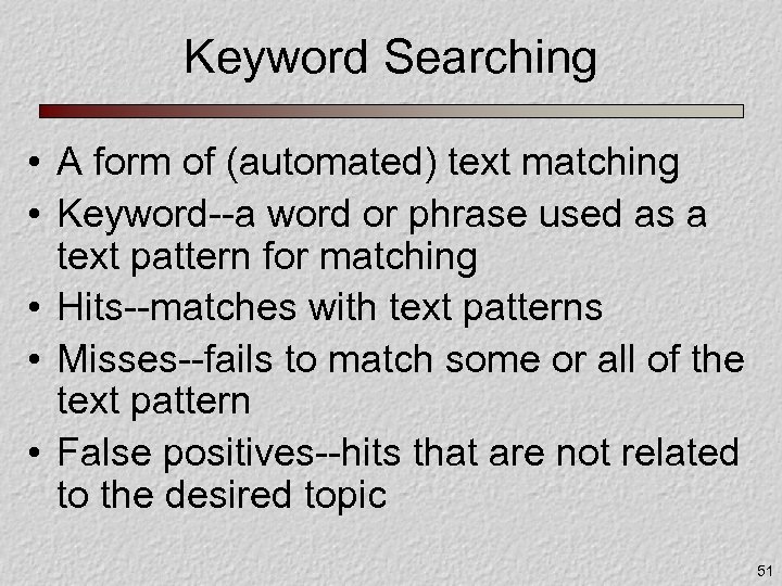 Keyword Searching • A form of (automated) text matching • Keyword--a word or phrase