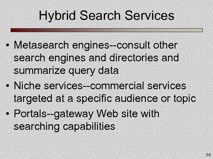 Hybrid Search Services • Metasearch engines--consult other search engines and directories and summarize query