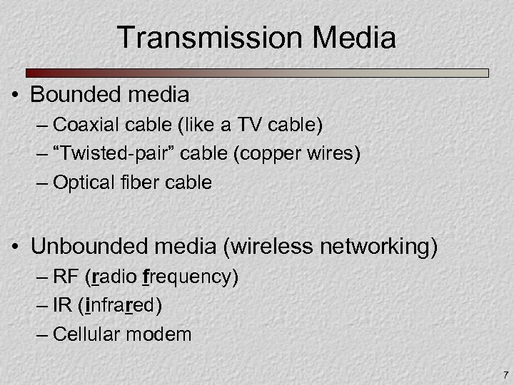 Transmission Media • Bounded media – Coaxial cable (like a TV cable) – “Twisted-pair”