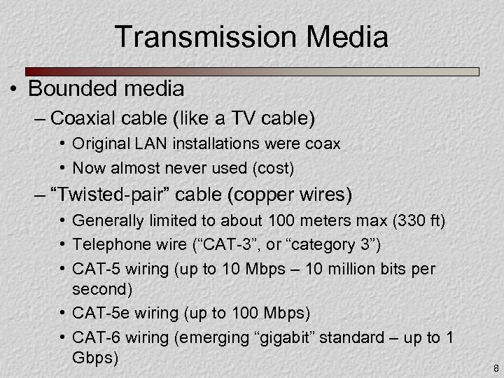 Transmission Media • Bounded media – Coaxial cable (like a TV cable) • Original