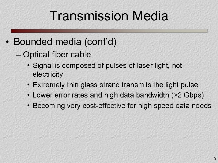 Transmission Media • Bounded media (cont’d) – Optical fiber cable • Signal is composed