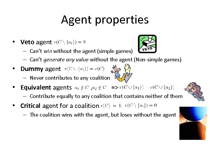 Agent properties • Veto agent – Can’t win without the agent (simple games) –