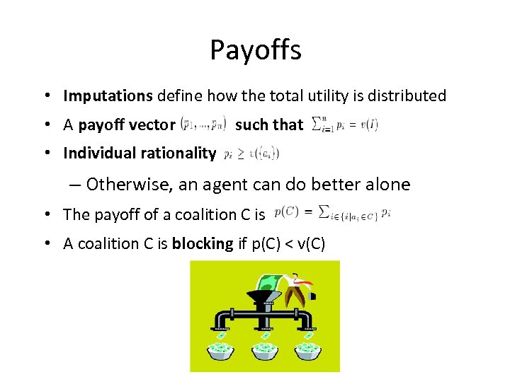 Payoffs • Imputations define how the total utility is distributed • A payoff vector