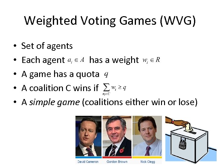 Weighted Voting Games (WVG) • • • Set of agents Each agent has a