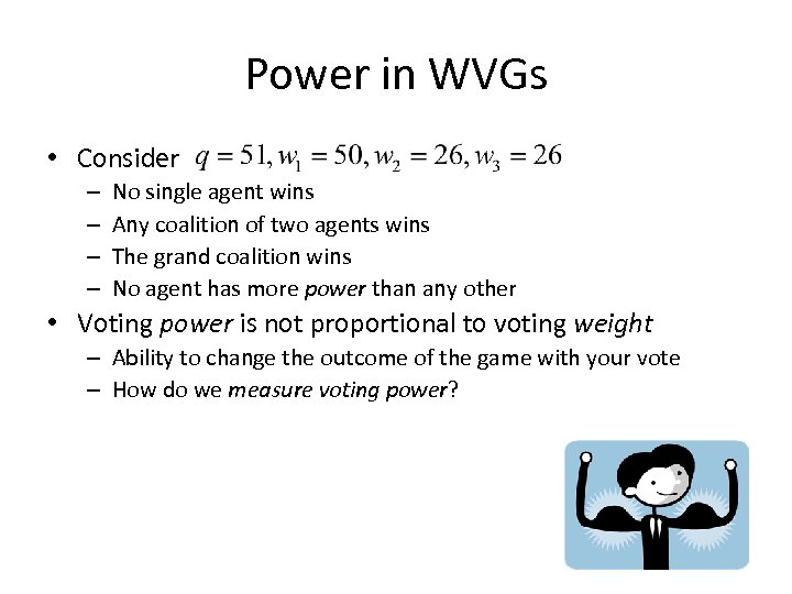 Power in WVGs • Consider – – No single agent wins Any coalition of