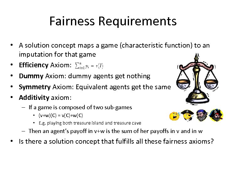 Fairness Requirements • A solution concept maps a game (characteristic function) to an imputation