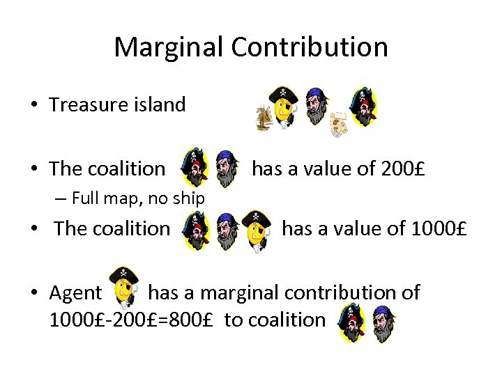 Marginal Contribution • Treasure island • The coalition has a value of 200£ –