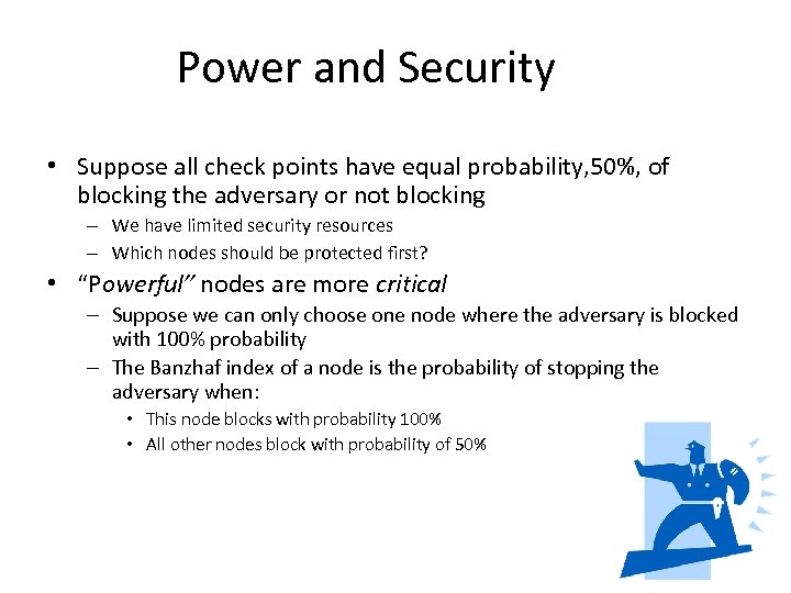 Power and Security • Suppose all check points have equal probability, 50%, of blocking