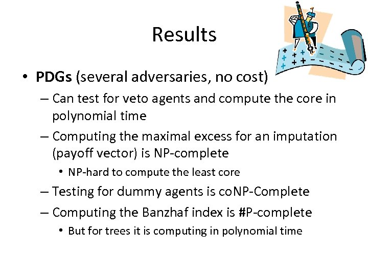 Results • PDGs (several adversaries, no cost) – Can test for veto agents and