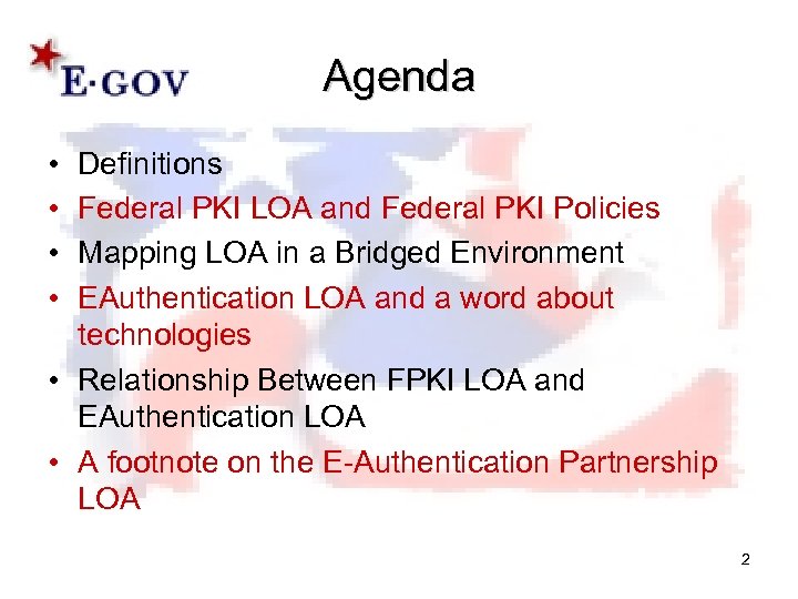 Agenda • • Definitions Federal PKI LOA and Federal PKI Policies Mapping LOA in