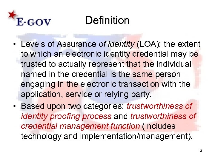 Definition • Levels of Assurance of identity (LOA): the extent to which an electronic