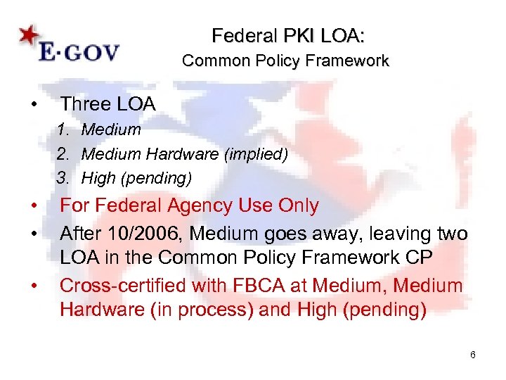 Federal PKI LOA: Common Policy Framework • Three LOA 1. Medium 2. Medium Hardware