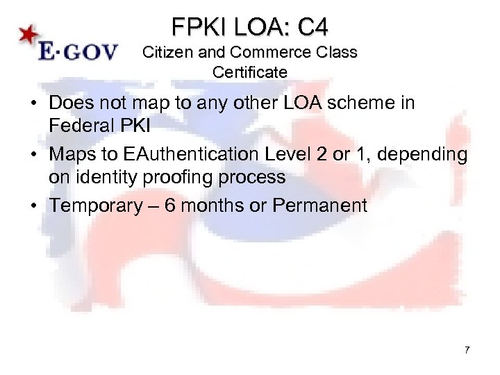 FPKI LOA: C 4 Citizen and Commerce Class Certificate • Does not map to