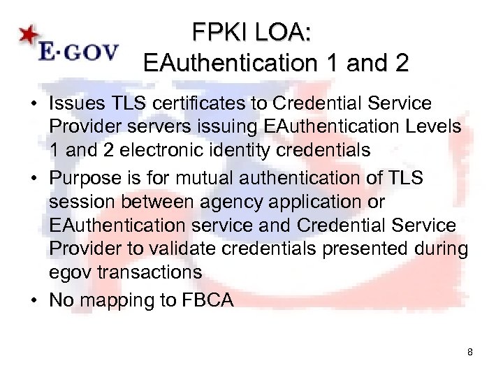 FPKI LOA: EAuthentication 1 and 2 • Issues TLS certificates to Credential Service Provider