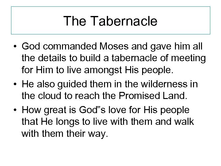 The Tabernacle • God commanded Moses and gave him all the details to build