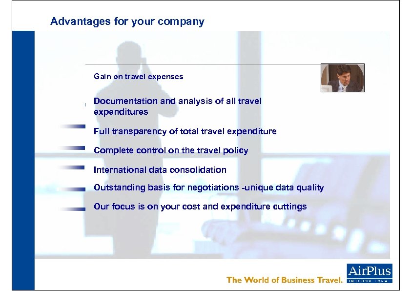 Advantages for your company Gain on travel expenses Documentation and analysis of all travel