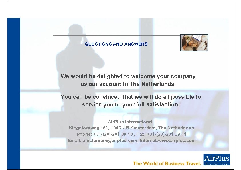 QUESTIONS AND ANSWERS We would be delighted to welcome your company as our account