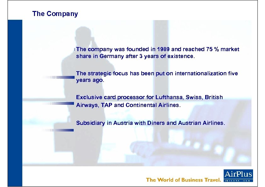 The Company The company was founded in 1989 and reached 75 % market share