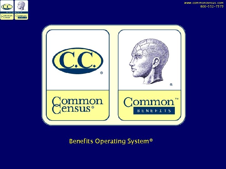 www. commoncensus. com 800 -552 -7373 Benefits Operating System® 