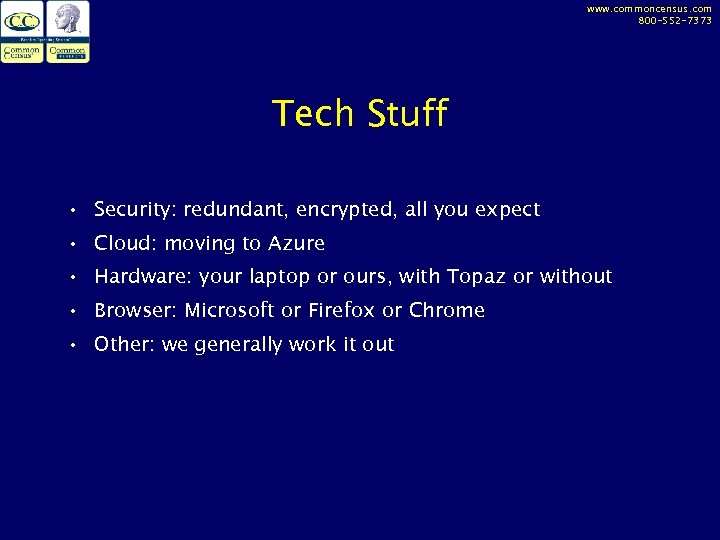 www. commoncensus. com 800 -552 -7373 Tech Stuff • Security: redundant, encrypted, all you