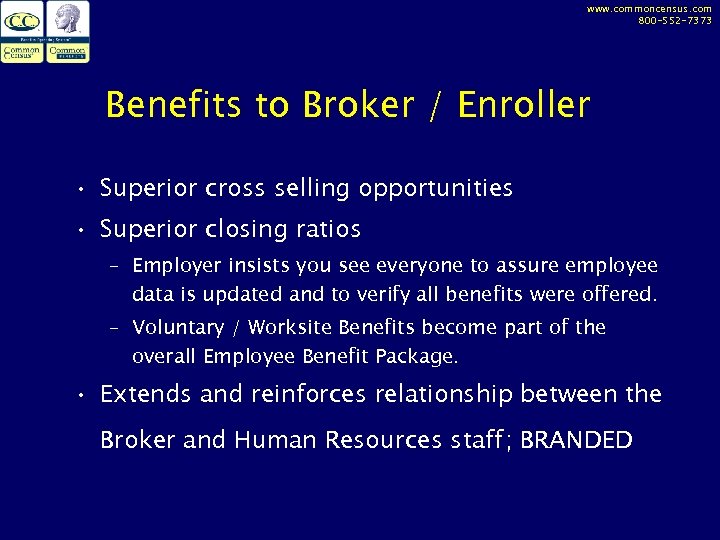 www. commoncensus. com 800 -552 -7373 Benefits to Broker / Enroller • Superior cross