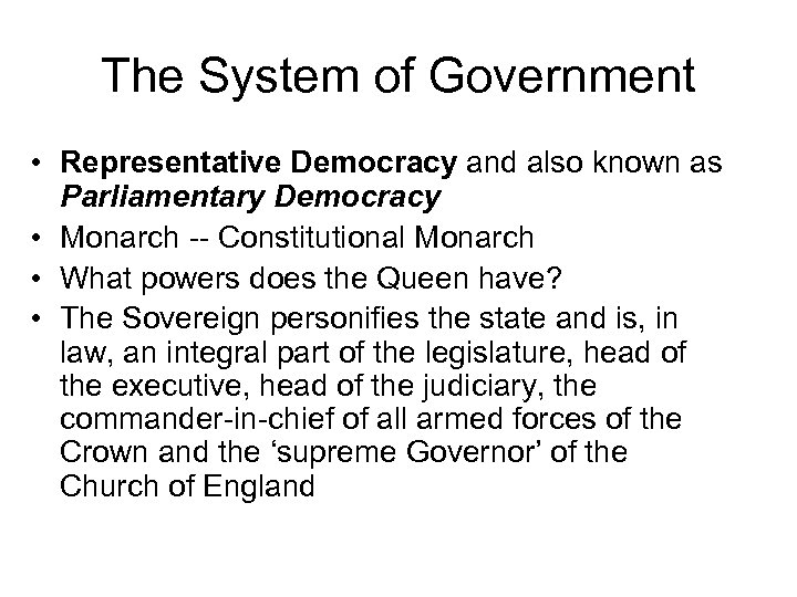 The System of Government • Representative Democracy and also known as Parliamentary Democracy •