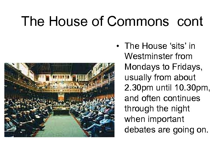 The House of Commons cont • The House ‘sits’ in Westminster from Mondays to