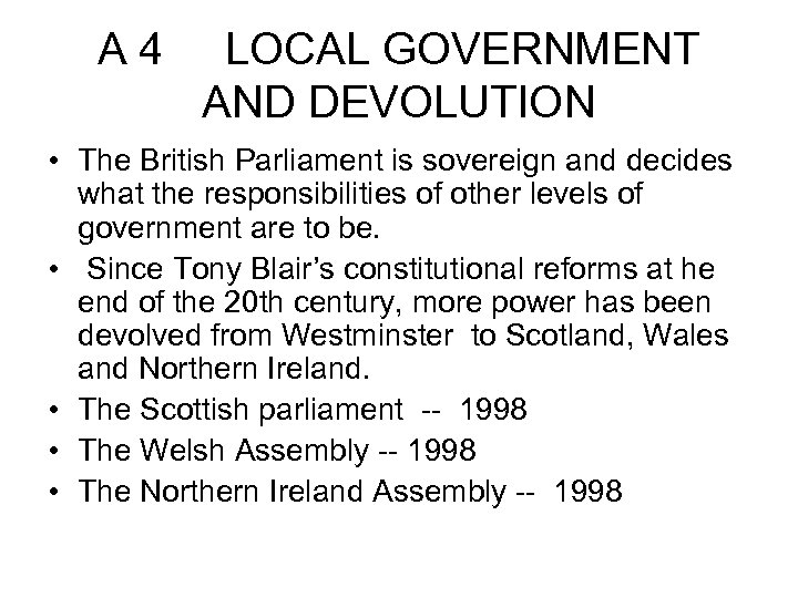 A 4 LOCAL GOVERNMENT AND DEVOLUTION • The British Parliament is sovereign and decides